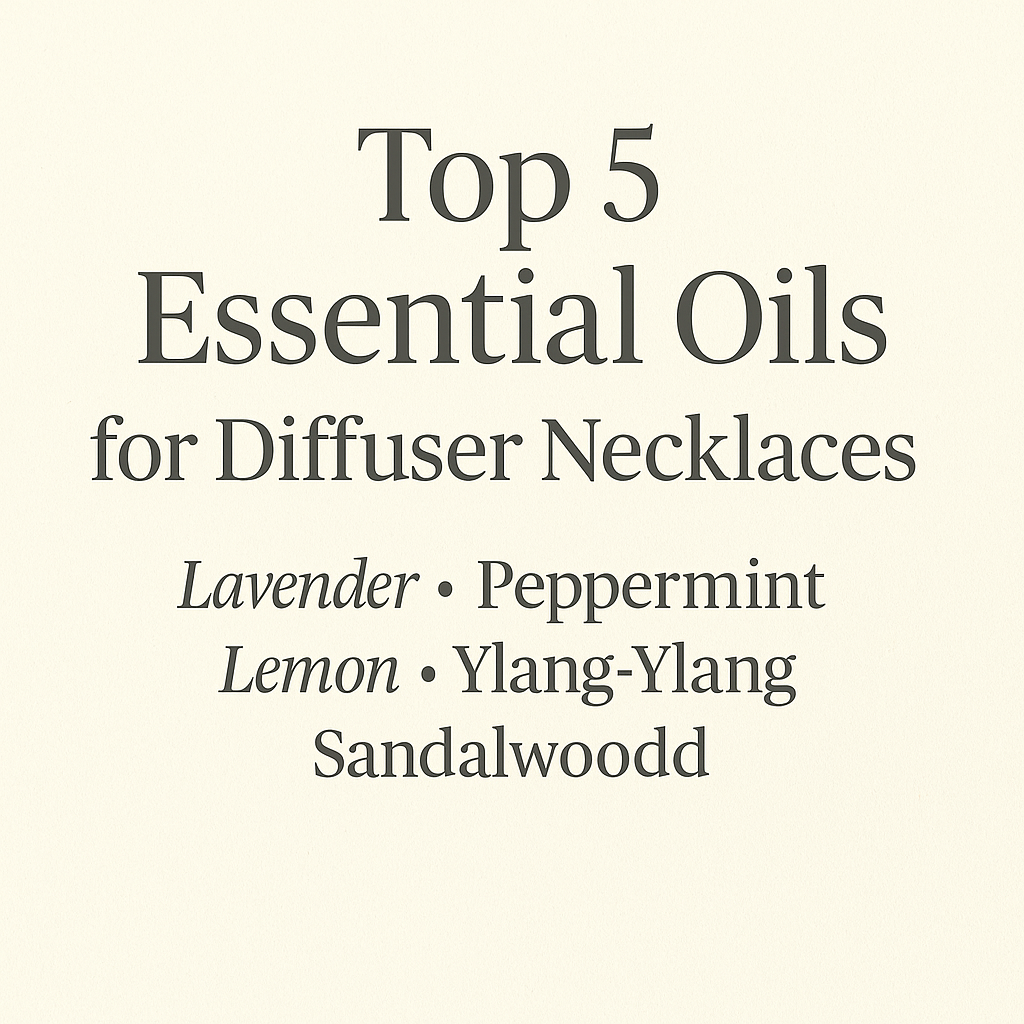 Top 5 Essential Oils to Use with Your Diffuser Jewelry