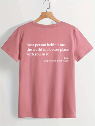 Casual pink women's t-shirt with inspiring message "Dear person behind me, the world is a better place with you in it."